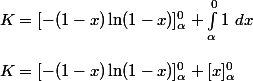 K=[-(1-x)\ln(1-x)]_{\alpha}^{0}+\int_{\alpha}^{0}1~dx
 \\ 
 \\ K=[-(1-x)\ln(1-x)]_{\alpha}^{0}+[x]_{\alpha}^{0}
 \\ 